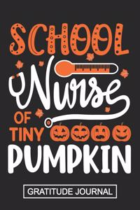 School Nurse Of Tiny Pumpkins - Gratitude Journal: Halloween School Nurse Gratitude Journal/Cute Pumpkin Of The Nurse/School Nurse Graduation Journal/Nurse Practitioner/Blank Lined Gratitude Journal 