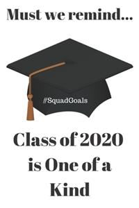 Must we remind...Class of 2020 is One of a Kind