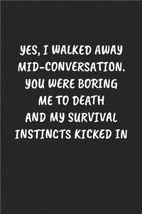 Yes, I Walked Away Mid-Conversation. You Were Boring Me to Death and My Survival Instincts Kicked in