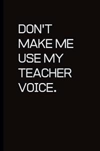 Don't make me use my Teacher voice.