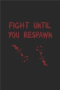 Fight Until You Respawn