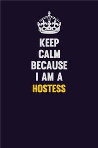 Keep Calm Because I Am A Hostess