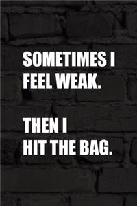 Sometimes I Feel Weak. Then I Hit The Bag.