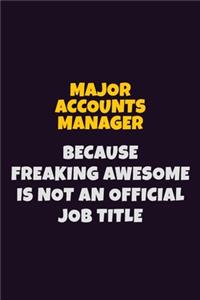 Major Accounts Manager, Because Freaking Awesome Is Not An Official Job Title