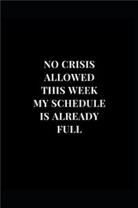 No Crisis Allowed This Week My Schedule Is Already Full