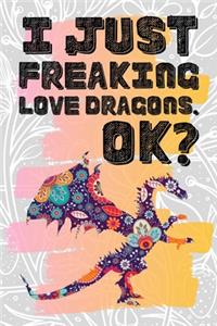I Just Freaking Love Dragons. Ok?