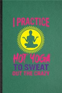 I Practice Hot Yoga to Sweat Out the Crazy