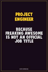 Project Engineer, Because Freaking Awesome Is Not An Official Job Title