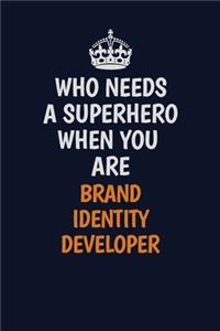 Who Needs A Superhero When You Are Brand Identity Developer