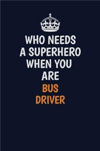 Who Needs A Superhero When You Are Bus Driver