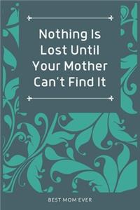 Nothing Is Lost Until Your Mother Can't Find It