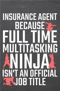 Insurance Agent because Full Time Multitasking Ninja isn't an official Job Title