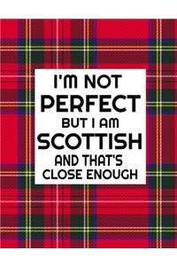 I'm Not Perfect But I Am Scottish And That's Close Enough