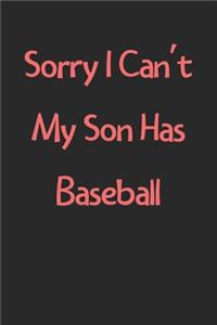 Sorry I Can't My Son Has Baseball