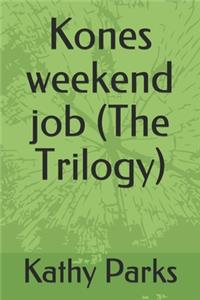 Kones weekend job (The Trilogy)