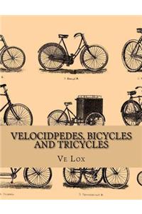 Velocidpedes, Bicycles and Tricycles