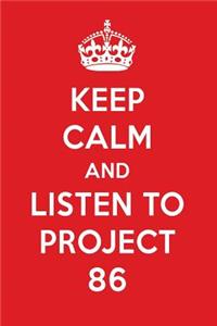 Keep Calm and Listen to Project 86