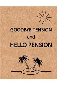 Goodbye Tension and Hello Pension