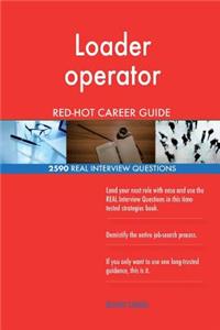 Loader operator RED-HOT Career Guide; 2590 REAL Interview Questions