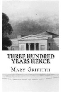 Three Hundred Years Hence