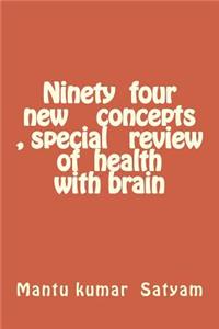 Ninety four new concepts , special review of health with brain