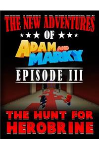 The New Adventures of Adam and Marky Episode III the Hunt for Herobrine