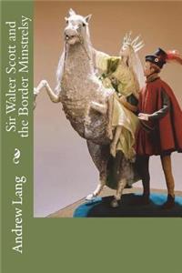 Sir Walter Scott and the Border Minstrelsy