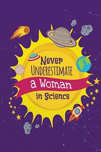 Never Underestimate a Women in Science