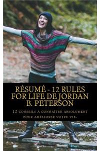 RÃ©sumÃ© - 12 Rules for Life de Jordan B. Peterson: 12 Conseils Ã? ConnaÃ®tre Absolument Pour AmÃ©liorer Votre Vie.