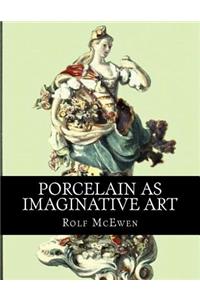 Porcelain as Imaginative Art