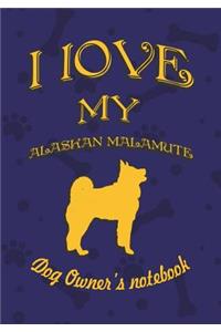 I Love My Alaskan Malamute - Dog Owner's Notebook