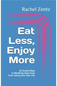 Eat Less, Enjoy More