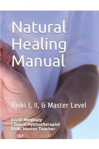 Natural Healing Manual: A Complete Reiki Text Book, All What You Need to Learn about Reiki Practice
