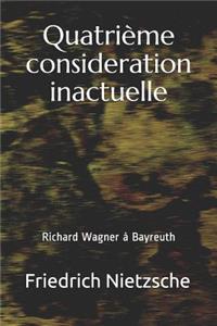 Quatrième Consideration Inactuelle