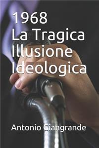 1968 La Tragica Illusione Ideologica