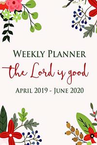 Weekly Planner the Lord Is Good April 2019 - June 2020