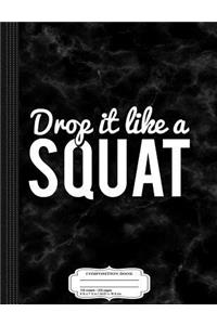 Drop It Like a Squat Composition Notebook