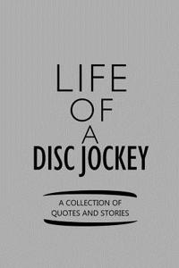 Life of a Disc Jockey a Collection of Quotes and Stories