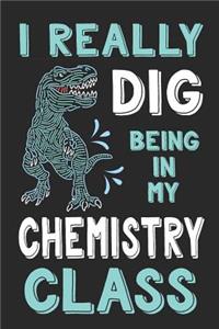 I Really Dig Being in My Chemistry Class