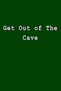 Get Out of the Cave