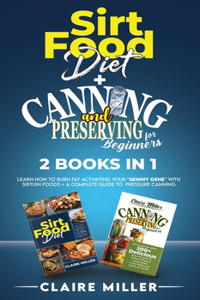 Sirtfood Diet + Canning and Preserving for Beginners 2 Books in 1