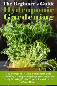 The Beginner's Guide To Hydroponic Gardening