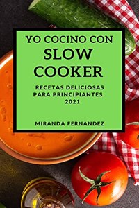 Yo Cocino Con Slow Cooker 2021 (Slow Cooker Recipes 2021 Spanish Edition)