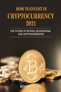 How to Invest in Cryptocurrency 2021