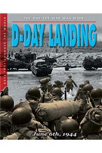 The Day The War Was Won - D-Day Landing: June 6th, 1944