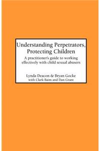 Understanding Perpetrators, Protecting Children