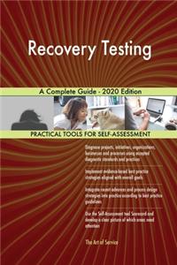 Recovery Testing A Complete Guide - 2020 Edition