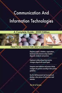 Communication And Information Technologies A Complete Guide - 2020 Edition