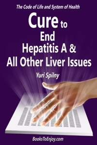 Cure to End Hepatitis A & All Other Liver Issues