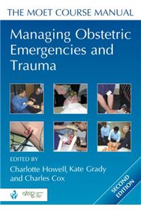 Managing Obstetric Emergencies and Trauma: The Moet Course Manual